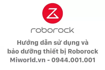 Hướng dẫn sử dụng thiết bị Roborock ( cây lau nhà, robot hút bụi...)