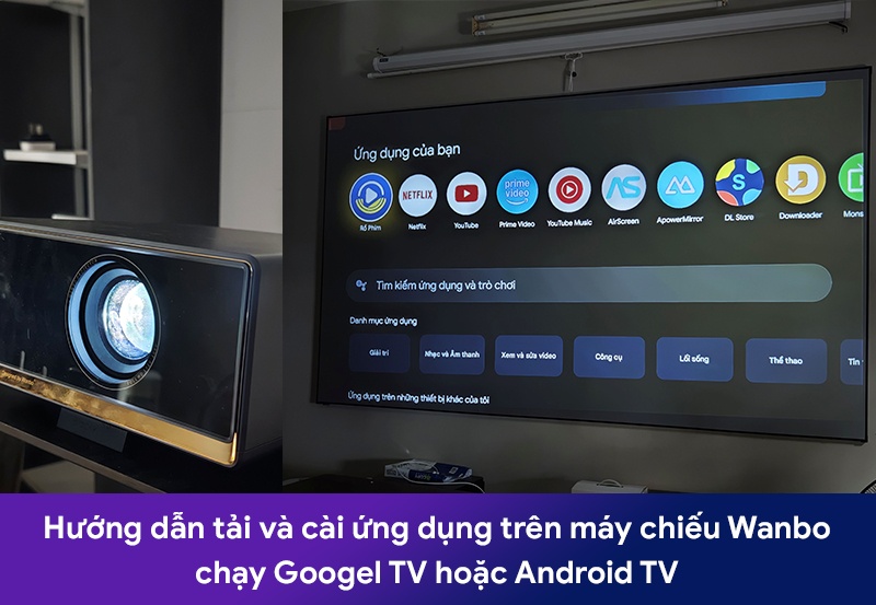 Hướng dẫn tải và cài ứng dụng trên máy chiếu Wanbo chạy Googel TV hoặc Android TV