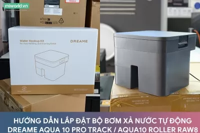 HƯỚNG DẪN LẮP ĐẶT BỘ BƠM XẢ NƯỚC TỰ ĐỘNG DREAME AQUA 10 PRO TRACK / AQUA10 ROLLER RAW8