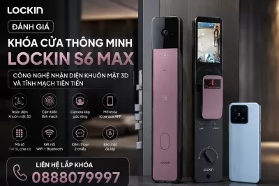 Đánh Giá Khóa Cửa Thông Minh Lockin S6 Max – Công Nghệ Nhận Diện Khuôn Mặt 3D Và Tĩnh Mạch Tiên Tiến