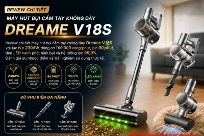 Review chân thật máy hút bụi cầm tay không dây Dreame V18S – Mạnh, nhẹ và đủ sức thay thế máy hút bụi truyền thống?