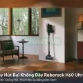 Máy Hút Bụi Không Dây Roborock H60 Ultra 210AW | Chống Rối | Phát Hiện Bụi Bằng Đèn Xanh